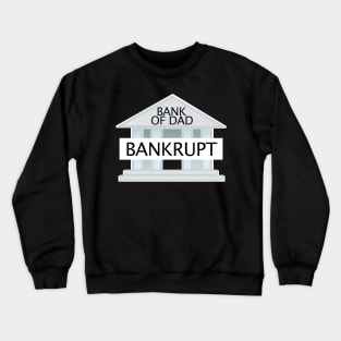 Bank Of Dad Bankrupt Crewneck Sweatshirt